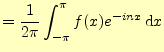 $\displaystyle =\frac{1}{2\pi}\int_{-\pi}^\pi f(x)e^{-inx}\,\mathrm{d}x$