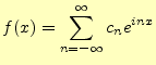 $\displaystyle f(x)=\sum_{n=-\infty}^{\infty}c_n e^{inx}$