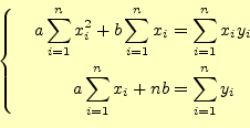 \begin{equation*}\left\{\quad \begin{aligned}a\sum_{i=1}^nx_i^2+b\sum_{i=1}^n x_...
...y_i\\ a\sum_{i=1}^nx_i+nb&=\sum_{i=1}^n y_i \end{aligned} \right.\end{equation*}