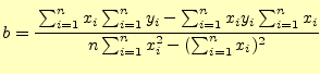 $\displaystyle b=\cfrac {\sum_{i=1}^nx_i\sum_{i=1}^ny_i-\sum_{i=1}^nx_iy_i\sum_{i=1}^nx_i} {n\sum_{i=1}^nx_i^2-(\sum_{i=1}^nx_i)^2}$