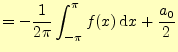 $\displaystyle =-\frac{1}{2\pi}\int_{-\pi}^{\pi}f(x)\,\mathrm{d}x +\frac{a_0}{2}$
