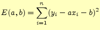 $\displaystyle E(a,b)=\sum_{i=1}^n (y_i-ax_i-b)^2$
