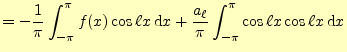 $\displaystyle =-\frac{1}{\pi}\int_{-\pi}^{\pi}f(x)\cos \ell x\,\mathrm{d}x +\frac{a_\ell}{\pi}\int_{-\pi}^{\pi}\cos\ell x\cos \ell x\,\mathrm{d}x$