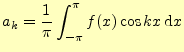 $\displaystyle a_k=\frac{1}{\pi}\int_{-\pi}^{\pi}f(x)\cos kx\,\mathrm{d}x$
