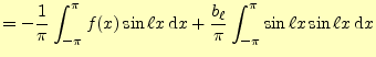 $\displaystyle =-\frac{1}{\pi}\int_{-\pi}^{\pi}f(x)\sin\ell x\,\mathrm{d}x +\frac{b_\ell}{\pi}\int_{-\pi}^{\pi}\sin\ell x\sin\ell x\,\mathrm{d}x$