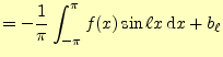 $\displaystyle =-\frac{1}{\pi}\int_{-\pi}^{\pi}f(x)\sin\ell x\,\mathrm{d}x +b_\ell$
