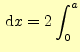 $\displaystyle \,\mathrm{d}x=2\int_{0}^a$