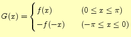 $\displaystyle G(x)= \begin{cases}f(x) \quad & (0 \leq x \leq \pi)\\ -f(-x) \quad & (-\pi\leq x \leq 0) \end{cases}$