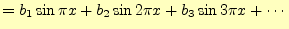 $\displaystyle =b_1\sin\pi x+b_2\sin 2\pi x+b_3\sin 3\pi x+\cdots$