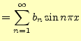 $\displaystyle =\sum_{n=1}^\infty b_n\sin n\pi x$