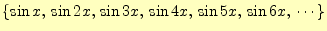 $\displaystyle \{\sin x,\,\sin 2x,\,\sin 3x,\,\sin 4x,\,\sin 5x,\,\sin 6x,\,\cdots\}$