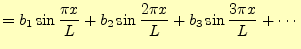 $\displaystyle =b_1\sin\frac{\pi x}{L}+b_2\sin\frac{2\pi x}{L}+ b_3\sin\frac{3\pi x}{L}+\cdots$