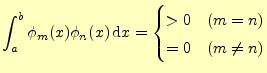 $\displaystyle \int_a^b\phi_m(x)\phi_n(x)\,\mathrm{d}x= \begin{cases}>0 & (m=n)\\ =0 & (m\ne n) \end{cases}$