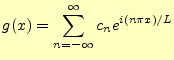 $\displaystyle g(x)=\sum_{n=-\infty}^{\infty}c_n e^{i(n\pi x)/L}$