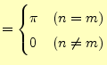 $\displaystyle =\begin{cases}\pi & (n=m)\\ 0 & (n \ne m) \end{cases}$