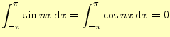 $\displaystyle \int_{-\pi}^{\pi}\sin nx\,\mathrm{d}x = \int_{-\pi}^{\pi}\cos nx\,\mathrm{d}x = 0$