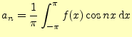 $\displaystyle a_n=\frac{1}{\pi}\int_{-\pi}^{\pi}f(x)\cos nx\,\mathrm{d}x$