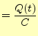 $\displaystyle =\frac{Q(t)}{C}$