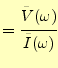 $\displaystyle =\cfrac{\tilde{V}(\omega)}{\tilde{I}(\omega)}$