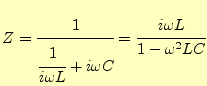 $\displaystyle Z=\cfrac{1}{\cfrac{1}{i\omega L}+i\omega C}=\cfrac{i\omega L}{1-\omega^2 LC}$