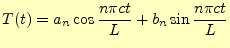 $\displaystyle T(t)=a_n\cos\frac{n\pi ct}{L}+b_n\sin\frac{n\pi ct}{L}$