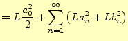 $\displaystyle =L\frac{a_0^2}{2}+\sum_{n=1}^{\infty}\left(La_n^2+Lb_n^2\right)$