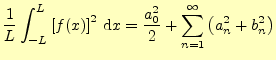 $\displaystyle \frac{1}{L}\int_{-L}^{L}\left[f(x)\right]^2\,\mathrm{d}x =\frac{a_0^2}{2}+\sum_{n=1}^{\infty}\left(a_n^2+b_n^2\right)$