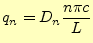 $\displaystyle q_n=D_n\frac{n\pi c}{L}$