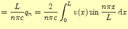 $\displaystyle =\frac{L}{n\pi c}q_n=\frac{2}{n\pi c}\int_0^L v(x)\sin\frac{n\pi x}{L}\,\mathrm{d}x$