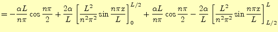 $\displaystyle =-\frac{\alpha L}{n\pi}\cos\frac{n\pi}{2} +\frac{2\alpha}{L}\left...
...-\frac{2\alpha}{L}\left[\frac{L^2}{n^2\pi^2}\sin\frac{n\pi x}{L}\right]_{L/2}^L$