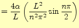 $\displaystyle =\frac{4\alpha}{L}\left(\frac{L^2}{n^2\pi^2}\sin\frac{n\pi}{2}\right)$