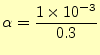 $\displaystyle \alpha=\frac{1\times 10^{-3}}{0.3}$