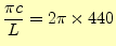 $\displaystyle \frac{\pi c}{L}=2\pi\times 440$