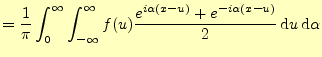 $\displaystyle =\frac{1}{\pi}\int_0^{\infty}\int_{-\infty}^{\infty} f(u)\frac{e^{i\alpha(x-u)}+e^{-i\alpha(x-u)}}{2} \,\mathrm{d}u\,\mathrm{d}\alpha$