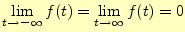 $\displaystyle \lim_{t\to -\infty}f(t)=\lim_{t\to \infty}f(t)=0$