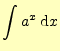 $\displaystyle \int a^x\,\mathrm{d}x$