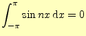 $\displaystyle \int_{-\pi}^{\pi}\sin nx\,\mathrm{d}x=0$