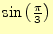 $ \sin\left(\frac{\pi}{3}\right)$