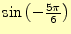 $ \sin\left(-\frac{5\pi}{6}\right)$