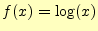 $ f(x)=\log(x)$