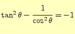 $ \tan^2\theta-\cfrac{1}{\cos^2\theta}=-1$