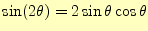 $ \sin(2\theta)=2\sin\theta\cos\theta$