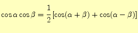 $\displaystyle \cos\alpha\cos\beta= \cfrac{1}{2}\left[\cos(\alpha+\beta)+\cos(\alpha-\beta)\right]$