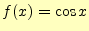 $\displaystyle f(x)=\cos x$