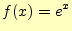 $\displaystyle f(x)=e^x$