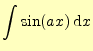 $\displaystyle \int\sin(ax)\,\mathrm{d}x$