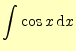 $\displaystyle \int\cos x\,\mathrm{d}x$