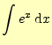 $\displaystyle \int e^x\,\mathrm{d}x$
