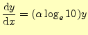 $\displaystyle \frac{\mathrm{d}y}{\mathrm{d}x}=(\alpha\log_e 10)y$