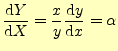 $\displaystyle \frac{\mathrm{d}Y}{\mathrm{d}X}= \frac{x}{y}\frac{\mathrm{d}y}{\mathrm{d}x}=\alpha$